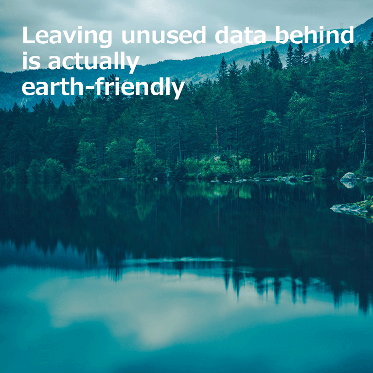 Leaving unused data behind is actually earth-friendly