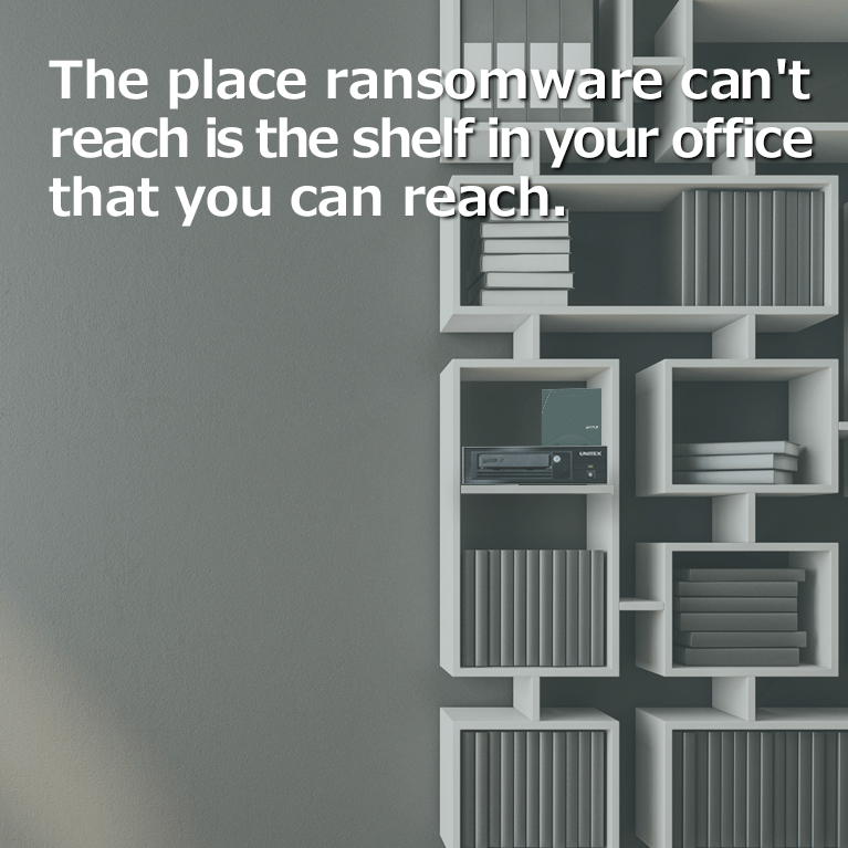 The place ransomware can't reach is the shelf in your office that you can reach