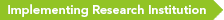 Implementing Research Institution